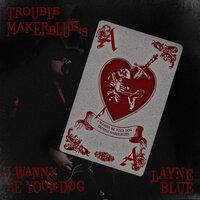 Trouble Maker Blues / I Wanna Be Your Dog