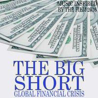 Global Financial Crisis: The Big Short (Music Inspired by the Film 2016)