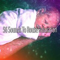 56 Sounds To Rouse Relaxation