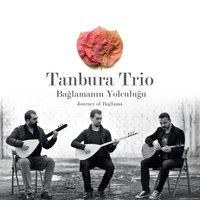 Tanbura Trio / Bağlamanın Yolculuğu