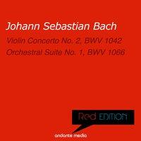 Red Edition - Bach: Violin Concerto No. 2, BWV 1042 & Orchestral Suite No. 1, BWV 1066
