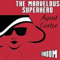 The Marvelous Superhero: Agent Carter