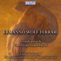 Wolf-Ferrari, E.: Serenade per archi / Concerto per violino, Op. 26