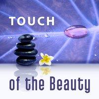 Touch of the Beauty – Calming Sounds of Nature for Relax, Massage, Spa, Wellness, Pilates, Relaxation