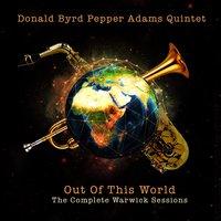 Donald Byrd Pepper Adams Quintet: Out of This World - The Complete Warwick Sessions