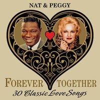 Nat & Peggy (Forever Together) 30 Classic Love Songs