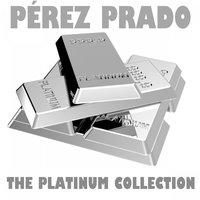 The Platinum Collection: Pérez Prado