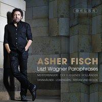 Asher Fisch: Liszt Wagner Paraphrases