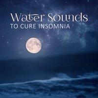 Water Sounds to Cure Insomnia – Music for Calm Dreaming, Sleep All Night, Best Sounds to Heal Sleep Disorders