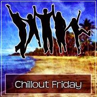 Chillout Friday - Top Chill Out Music for Party, Ibiza Chill, Chill Lounge, Pure Chill, Deep Relaxation, Ambient Music