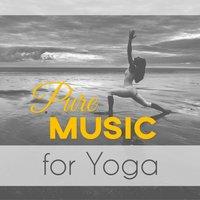 Pure Music for Yoga – Best Sounds for Yoga, Relaxation, Meditation, Calm New Age Music, Deep Nature