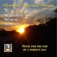 Between Day and Dream: Meditative Musical Moments, Vol. 2 – Music for the End of a Perfect Day