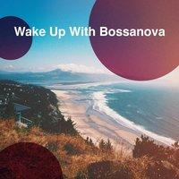 Wake Up With Bossanova