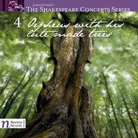 The Shakespeare Concerts Series, Vol. 4: Orpheus with His Lute Made Trees