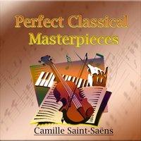 Perfect Classical Masterpieces: Camille Saint-Saëns