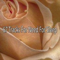 67 Tracks For Need For Sleep