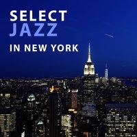 Select Jazz in New York – Serenity Jazz, Luxury Jazz, Good Night, Jazz All Stars
