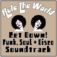 Rule the World - Get Down! Funk, Soul & Disco Soundtrack