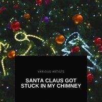 Santa Claus Got Stuck in My Chimney