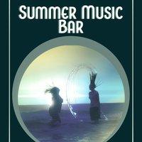 Summer Music Bar - The Deeper Chillout Music for Total Relaxation, Beach Party, Dance Party, Holidays Music, Summer Solstice