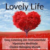 Lovely Life - Easy Listening Zen Instrumentale Vipassana Meditatie Chakra Reiniging Muziek voor Reiki Behandeling Rustige Spa Zuiver