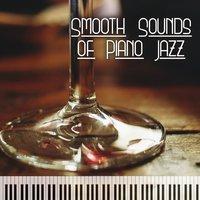 Smooth Sounds of Piano Jazz – Relaxing Piano Music, Jazz Sounds to Rest, Coffee Time, Chilled Jazz