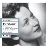 Kienzl: Der Kuhreigen, Op. 85 [Recorded 1951]