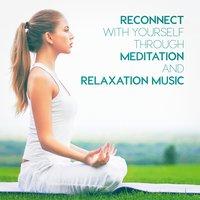 Reconnect With Yourself Through Meditation and Relaxation Music
