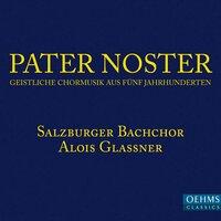 Pater noster: Geisitliche Chormusik aus Fünf Jahrhunderten